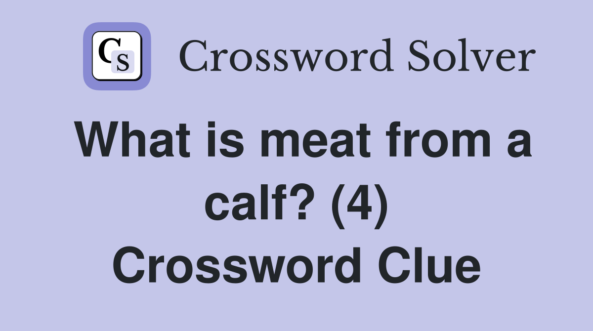 What is meat from a calf? (4) Crossword Clue Answers Crossword Solver